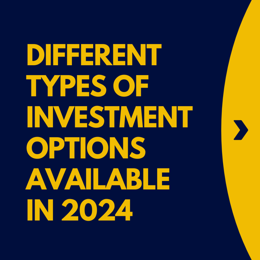 Different Types of Investment Options Available in 2024