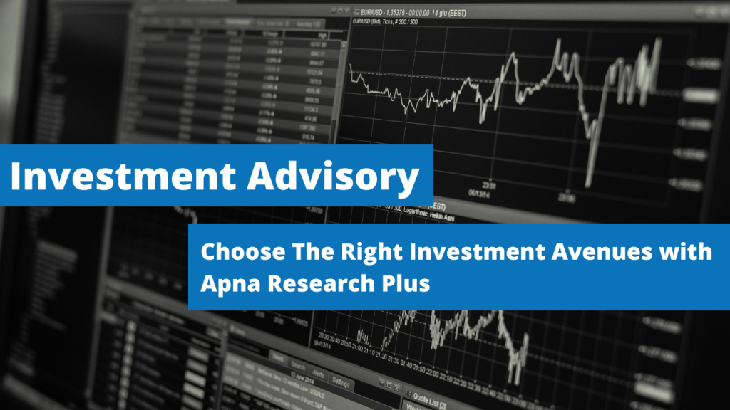Investment Advisory – Choose The Right Investment Avenues with Apna Research Plus