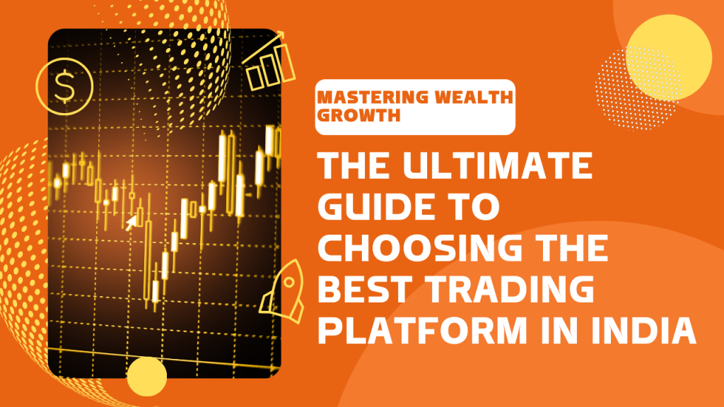 The Ultimate Guide to Choosing the Best Trading Platform in India