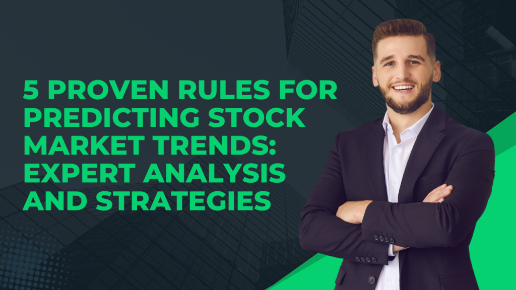 5 Proven Rules for Predicting Stock Market Trends Expert Analysis and Strategies